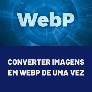 CONVERTER IMAGENS EM WEBP DE ÚNICA VEZ